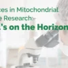 Mitochondrial Disease Research - What's on the Horizon ?